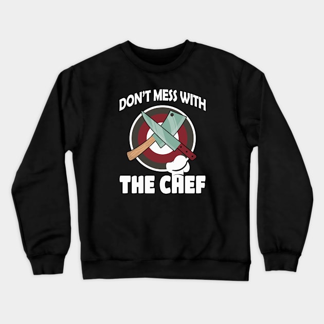 Don't mess with the Chef Cook Gift Crewneck Sweatshirt by Foxxy Merch